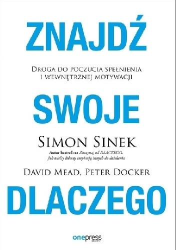 Znajdź swoje DLACZEGO. Droga do poczucia spełnienia i wewnętrznej motywacji - Simon Sinek