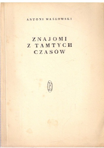 Znajomi z tamtych czasów - Antoni Waśkowski