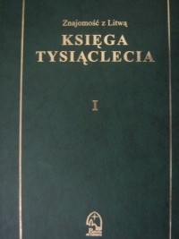 Znajomość z Litwą. Księga tysiąclecia. T. 1, Państwo - praca zbiorowa