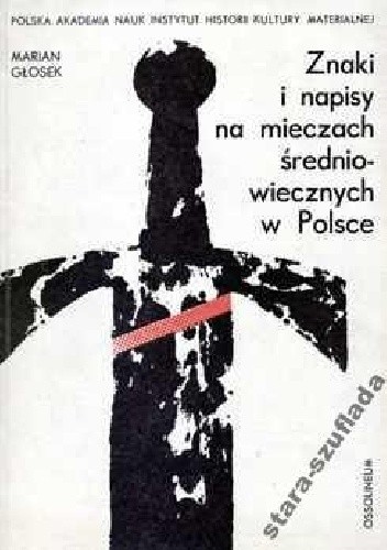 Znaki i napisy na mieczach średniowiecznych w Polsce - Marian Głosek