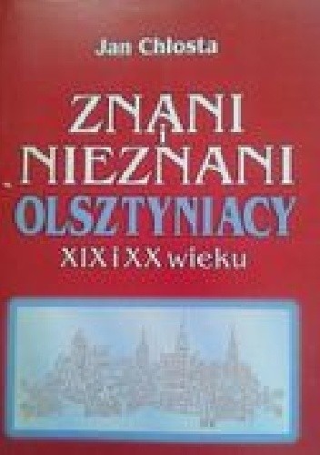 Znani i nieznani Olsztyniacy XIX i XX wieku - Jan Chłosta