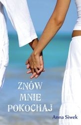 Znów mnie pokochaj - Anna Siwek