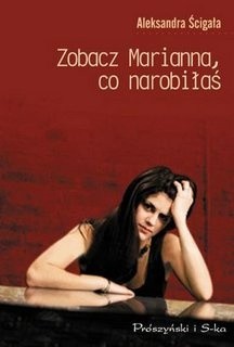 zobacz Marianna, co narobiłaś - Aleksandra Ścigała