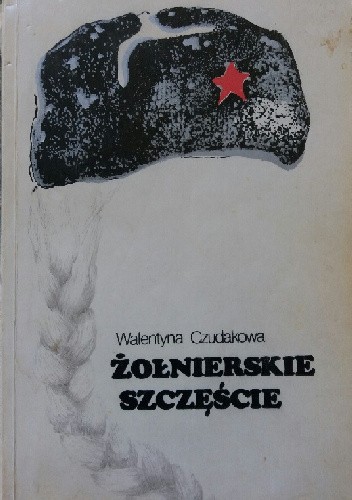 Żołnierskie szczęście - Walentyna Czudakowa