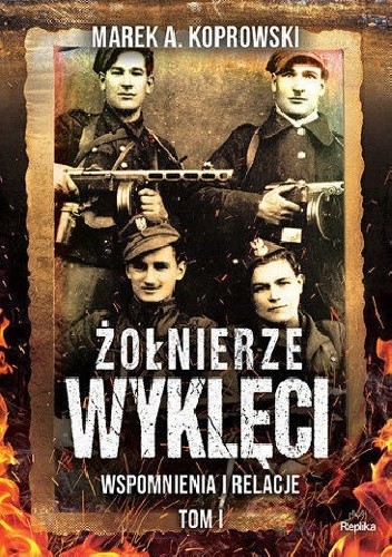 Żołnierze Wyklęci. Wspomnienia i relacje tom 1 - Marek A. Koprowski