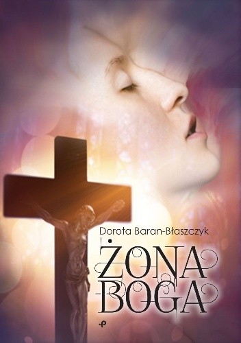 Żona Boga - Dorota Baran-Błaszczyk