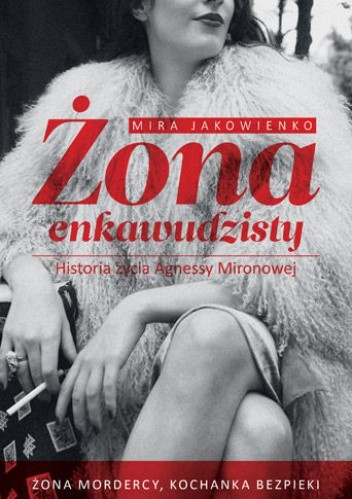 Żona enkawudzisty. Spowiedź Agnessy Mironowej - Mira Jakowienko
