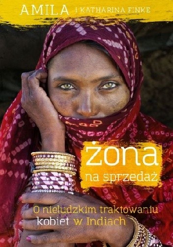 Żona na sprzedaż. O nieludzkim traktowaniu kobiet w Indiach - Amila