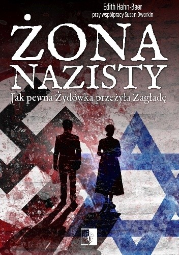 Żona nazisty. Jak pewna Żydówka przeżyła Zagładę - Edith Hahn