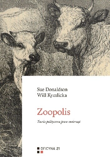 Zoopolis. Teoria polityczna praw zwierząt - Will Kymlicka