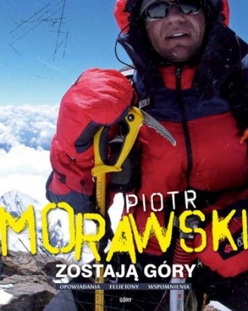 Zostają góry. Opowiadania. Felietony. Wspomnienia - Piotr Morawski