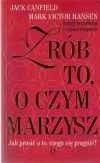 Zrób to, o czym marzysz - Jack Canfield