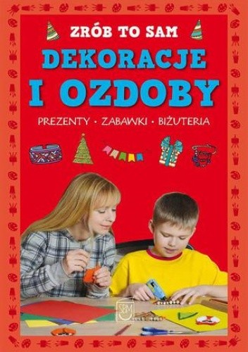 Zrób to sam. Dekoracje i ozdoby - Iwona Brylińska