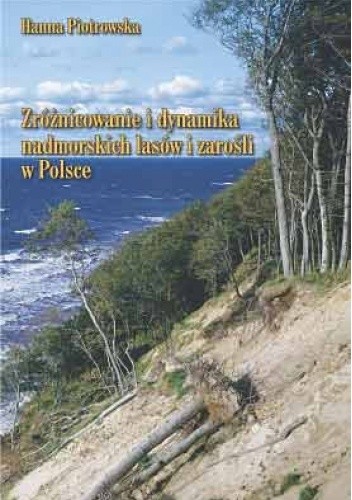 Zróżnicowanie i dynamika lasów nadmorskich i zarośli w Polsce - Hanna Piotrowska