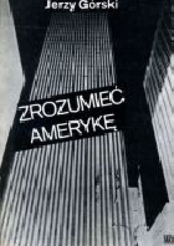 Zrozumieć Amerykę - Jerzy Górski