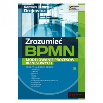 Zrozumieć BPMN. Modelowanie procesów biznesowych - Szymon Drejewicz