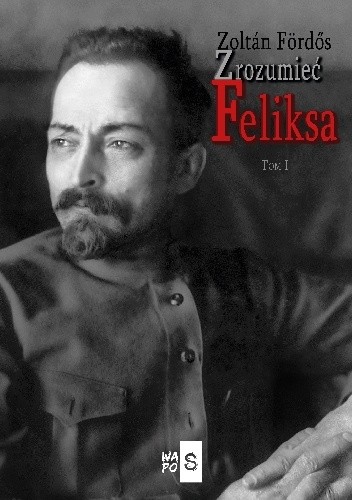 Zrozumieć Feliksa. Tom 1 - Zoltán Fördős