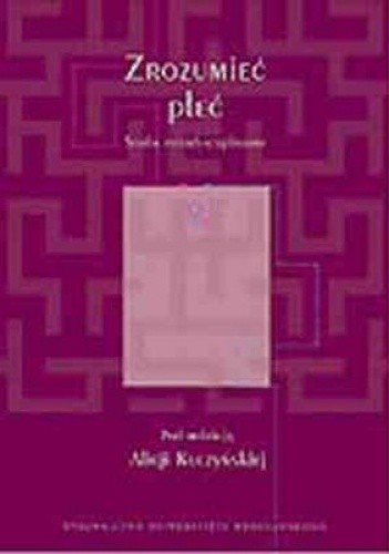 Zrozumieć płeć. Studia interdyscyplinarne - Alicja Kuczyńska