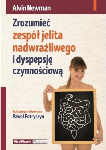 Zrozumieć zespół jelita nadwrażliwego i dyspepsję czynnościową - Alvin Newman