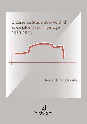 Zrzeszenie Studentów Polskich w socjalizmie państwowym 1950–1973 - Ryszard Stemplowski