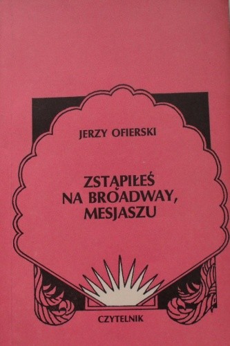 Zstąpiłeś na Broadway, Mesjaszu - Jerzy Ofierski