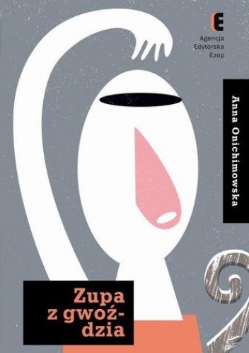 Zupa z gwoździa - Anna Onichimowska
