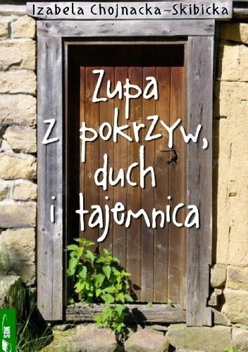 Zupa z pokrzyw, duch i tajemnica - Izabela Chojnacka