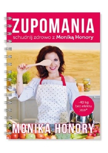 Zupomania - schudnij zdrowo z Moniką Honory - Monika Honory