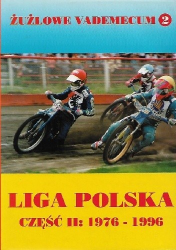 Żużlowe vademecum 2: Liga Polska część II: 1976 - 1996 - praca zbiorowa
