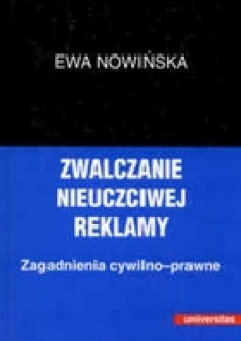 Zwalczanie nieuczciwej reklamy. Zagadnienia cywilno-prawne. - Ewa Nowińska