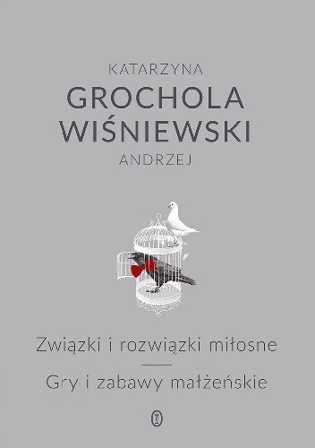 Związki i rozwiązki miłosne. Gry i zabawy małżeńskie - Katarzyna Grochola