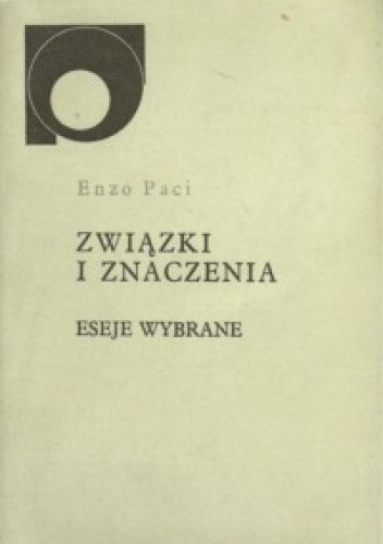 Związki i znaczenia. Eseje wybrane - Enzo Paci