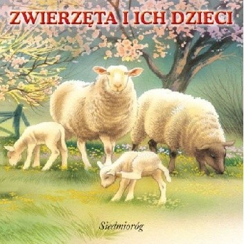 Zwierzęta i ich dzieci. - Aleksandra Michałowska
