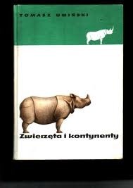 Zwierzęta i kontynenty: Zoogeografia popularna - Tomasz Umiński
