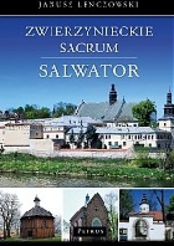 Zwierzynieckie sacrum.Salwator - Janusz Lenczowski