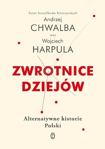 Zwrotnice dziejów. Alternatywne historie Polski - Andrzej Chwalba