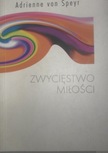 Zwycięstwo miłości : medytacja nad rozdziałem 8 Listu do Rzymian - Adrienne von Speyr
