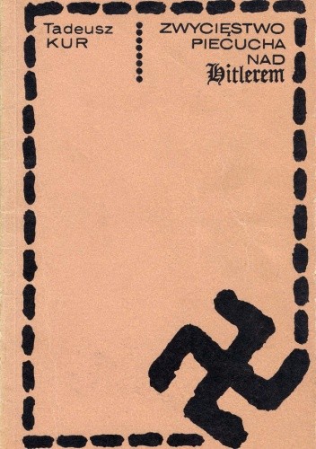 Zwycięstwo Piecucha nad Hitlerem - Tadeusz Kur
