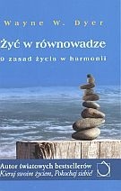 Żyć w równowadze. 9 zasad życia w harmonii - Wayne W. Dyer