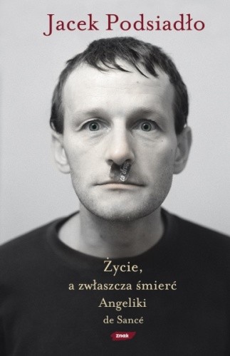 Życie a zwłaszcza śmierć Angeliki de Sancé - Jacek Podsiadło
