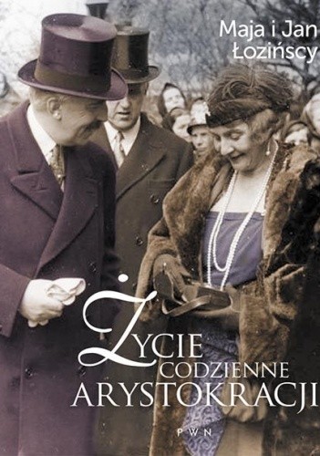 Życie codzienne arystokracji - Maja Łozińska