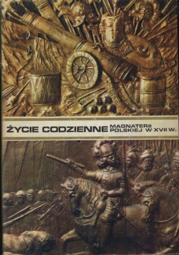 Życie codzienne magnaterii polskiej w XVII wieku - Władysław Czapliński