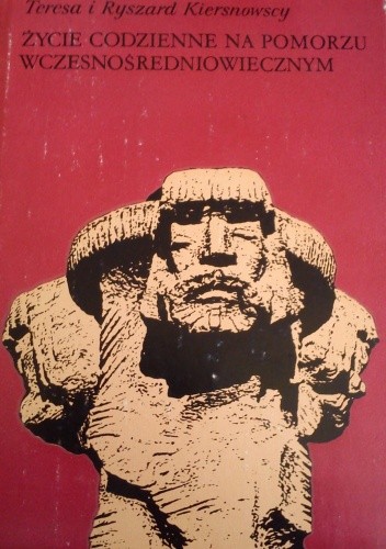 Życie codzienne na Pomorzu wczesnośredniowiecznym - Ryszard Kiersnowski