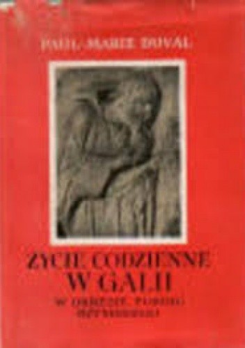Życie codzienne w Galii w okresie pokoju rzymskiego - Paul Marie Duval