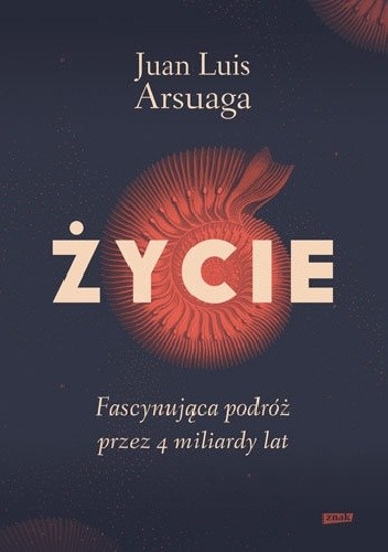 Życie. Fascynująca podróż przez 4 miliardy lat - Juan Luis Arsuaga