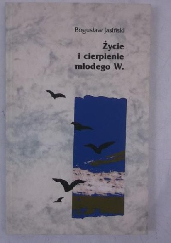 Życie i cierpienie młodego W. - Bogusław Jasiński