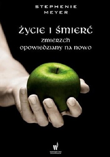 Życie i śmierć. Zmierzch opowiedziany na nowo - Stephenie Meyer