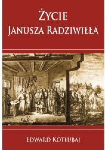 Życie Janusza Radziwiłła - Edward Kotłubaj