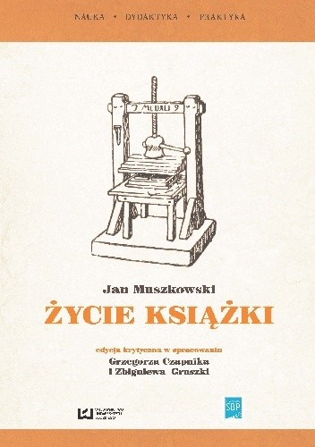 Życie książki. Edycja krytyczna w opracowaniu Grzegorza Czapnika i Zbigniewa Gruszki ze wstępem Hanny Tadeusiewicz - Jan Muszkowski