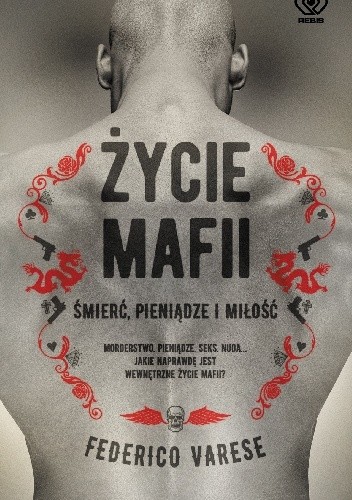 Życie mafii. Śmierć, pieniądze i miłość - Federico Varese
